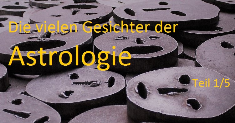 Die vielen Gesichter der Astrologie Gesichter der Astrologie